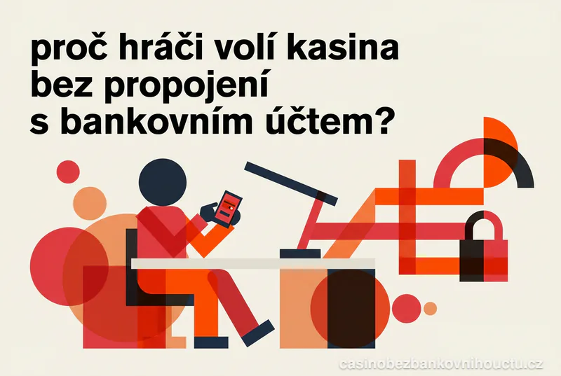 Proč hráči volí kasina bez propojení s bankovním účtem?